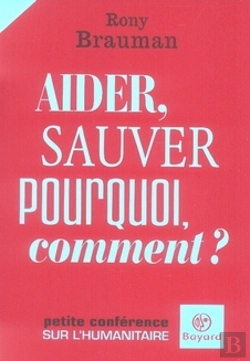 Bertrand.pt - Aider, Sauver : Popurquoi, Comment ; Petite Conférence Sur L'Humanitaire