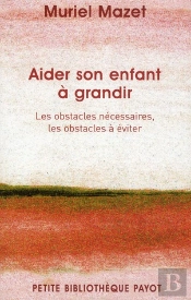 Aider Son Enfant À Grandir ; Les Obstacles Nécessaires, Les Obstacles À Éviter
