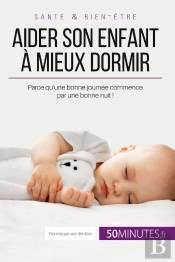 Aider Son Enfant A Mieux Dormir - Premiere Partie - Parce Qu'Une Bonne Journee Commence Par Une Bonn