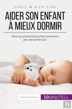 Bertrand.pt - Aider Son Enfant A Mieux Dormir - Premiere Partie - Parce Qu'Une Bonne Journee Commence Par Une Bonn
