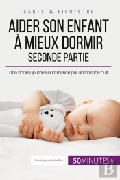 Aider Son Enfant À Mieux Dormir - Seconde Partie : Une Bonne Journée Commence Par Une Bonne Nuit