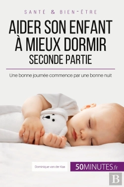 Bertrand.pt - Aider Son Enfant À Mieux Dormir - Seconde Partie : Une Bonne Journée Commence Par Une Bonne Nuit