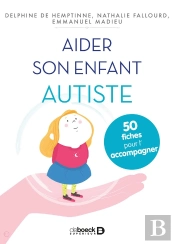 Aider Son Enfant Autiste ; 50 Fiches Pour L'Accompagner