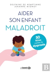 Aider Son Enfant Maladroit ; 50 Fiches Contre La Dyspraxie