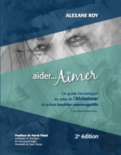 Aider...Aimer - Un Guide Heuristique Au Pays De L'Alzheimer Et Autres Troubles Neurocognitifs