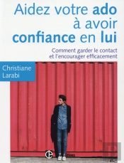 Aidez Votre Ado À Avoir Confiance En Lui ; Comment Garder Le Contact Et L'Encourager Efficacement (3e Édition)