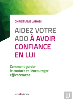 Bertrand.pt - Aidez Votre Ado À Avoir Confiance En Lui ; Comment Garder Le Contact Et L'Encourager Efficacement (3e Édition)