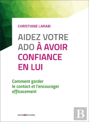 Aidez Votre Ado À Avoir Confiance En Lui ; Comment Garder Le Contact Et L'Encourager Efficacement (3e Édition)