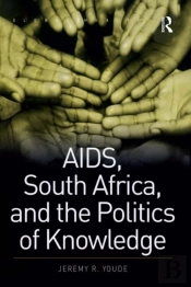 Aids, South Africa, And The Politics Of Knowledge