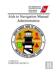 Aids To Navigation Manual: Administration - Comdtinst M16500.7a (23 Feb 2015)