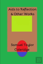 Aids To Reflection & Other Works