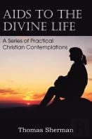 Aids To The Divine Life A Series Of Practical Christian Contemplations