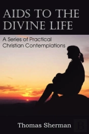 Aids To The Divine Life A Series Of Practical Christian Contemplations