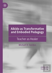 Aikido As Transformative And Embodied Pedagogy