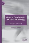 Aikido As Transformative And Embodied Pedagogy