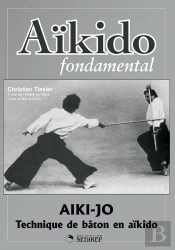 Aikido Fondamental : Aiki-Jo Techniques De Baton