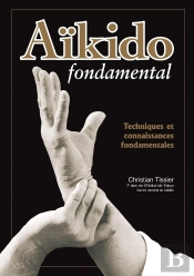 Aïkido Fondamental ; Techniques Et Connaissances Fondamentales