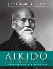 Aikido ; L'Oeuvre D'Une Vie