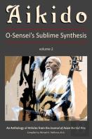 Aikido: O-Sensei'S Sublime Synthesis, Vol. 2