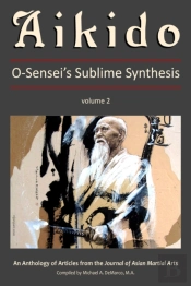 Aikido: O-Sensei'S Sublime Synthesis, Vol. 2