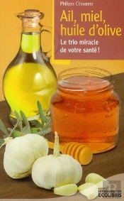 Ail, Miel, Huile D'Olive - Le Trio Miracle De Votre Sante