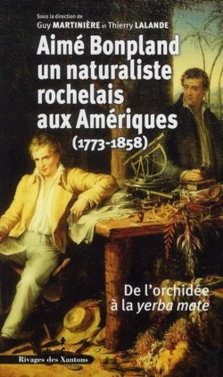 Bertrand.pt - Aimé Bonpland, Un Naturaliste Rochelais Aux Amériques (1773-1858) ; De L'Orchidée À La Yerba Mate