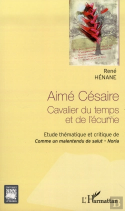 Bertrand.pt - Aimé Césaire ; Cavalier Du Temps Et De L'Écume ; Étude Thématique Et Critique De Comme Un Malentendu De Salut - Noria