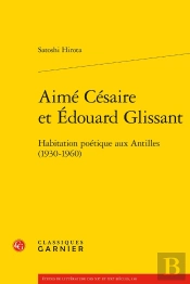 Aimé Césaire Et Édouard Glissant : Habitation Poétique Aux Antilles (1930-1960)