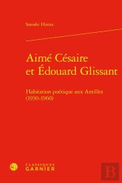 Aimé Césaire Et Édouard Glissant : Habitation Poétique Aux Antilles (1930-1960)
