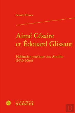Bertrand.pt - Aimé Césaire Et Édouard Glissant : Habitation Poétique Aux Antilles (1930-1960)