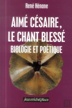 Bertrand.pt - Aime Cesaire ; Le Chant Blesse ; Biologie Et Poetique