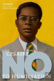 Aime Cesaire: No To Humiliation