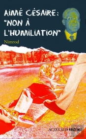 Aime Cesaire Non A L'Humiliation