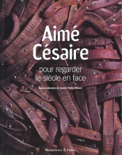 Aime Cesaire ; Pour Regarder Le Siecle En Face