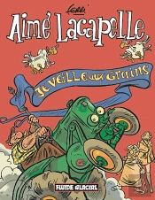 Aimé Lacapelle Tome 1 : Je Veille Aux Grains