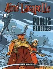 Aimé Lacapelle Tome 3 : Poules Rebelles