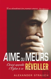 Aime Ou Meurs : Christ Appelle L'Eglise À Se Réveiller