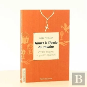 Aimer À L'École Du Rosaire ; Petites Histoires Et Grands Mystères
