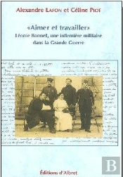« Aimer Et Travailler » Leìonie Bonnet, Une Infirmière Militaire Dans La Grande Guerre