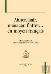 Aimer, Haïr, Menacer, Flatter... En Moyen Français