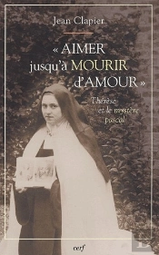 'Aimer Jusqu'À Mourir D'Amour' ; Thérèse Et Le Mystère Pascal