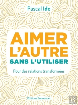 Bertrand.pt - Aimer L'Autre Ou L'Utiliser ; Pour Des Relations Transformées