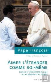 Aimer L'Étranger Comme Soi-Même ; Discours Et Interventions Du Pape Sur Les Migrants Et Les Réfugiés