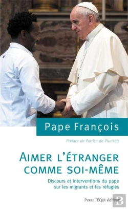 Bertrand.pt - Aimer L'Étranger Comme Soi-Même ; Discours Et Interventions Du Pape Sur Les Migrants Et Les Réfugiés