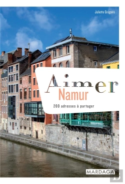 Bertrand.pt - Aimer Namur ; 200 Adresses À Partager