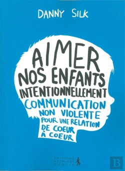 Bertrand.pt - Aimer Nos Enfants Intentionnellement ; Communication Non-Violente Pour Une Relation De Coeur À Coeur