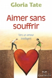 Aimer Sans Souffrir ; Vers Un Amour Intelligent (4e Édition)