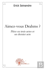 Aimez-Vous Drahms ? Pièce En Trois Actes Et Un Dernier Acte