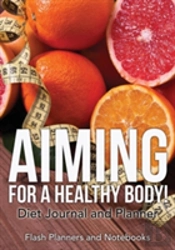 Aiming For A Healthy Body! Diet Journal And Planner