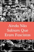 Ainda Não Sabiam que Eram Fascistas